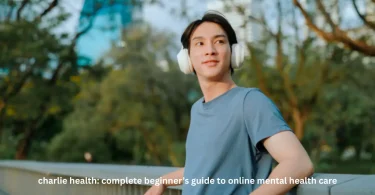 charlie health: complete beginner’s guide to online mental health care