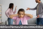 how childhood trauma affects adult relationships