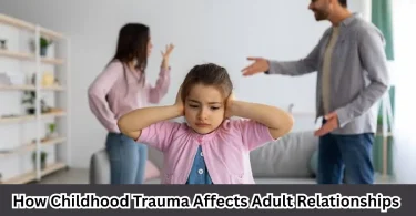how childhood trauma affects adult relationships