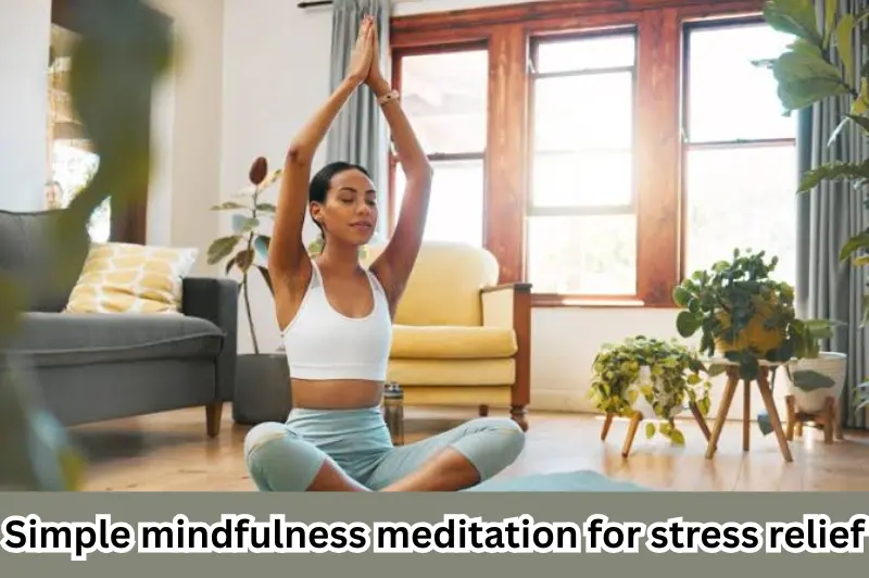 easy mindfulness tips beginners practicing meditation