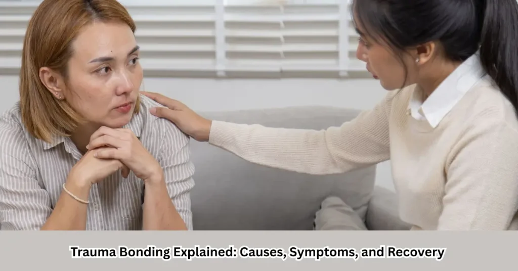Trauma Bonding Explained Causes, Symptoms, and Recovery (1)