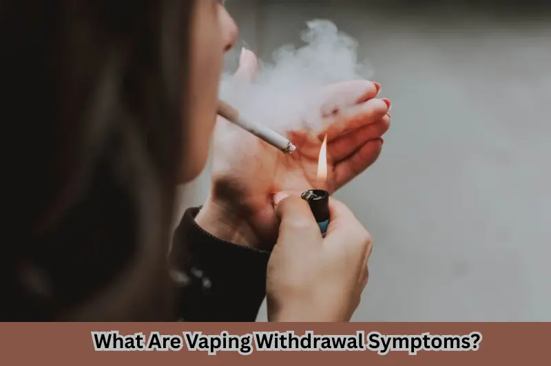 What Are Vaping Withdrawal Symptoms