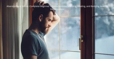 abandonment issues complete beginner’s guide to understanding, healing, and building healthy relationships