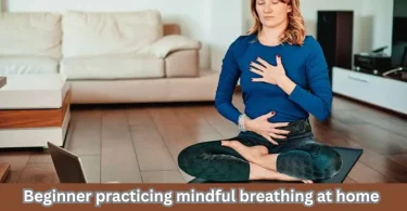 beginner practicing mindful breathing at home