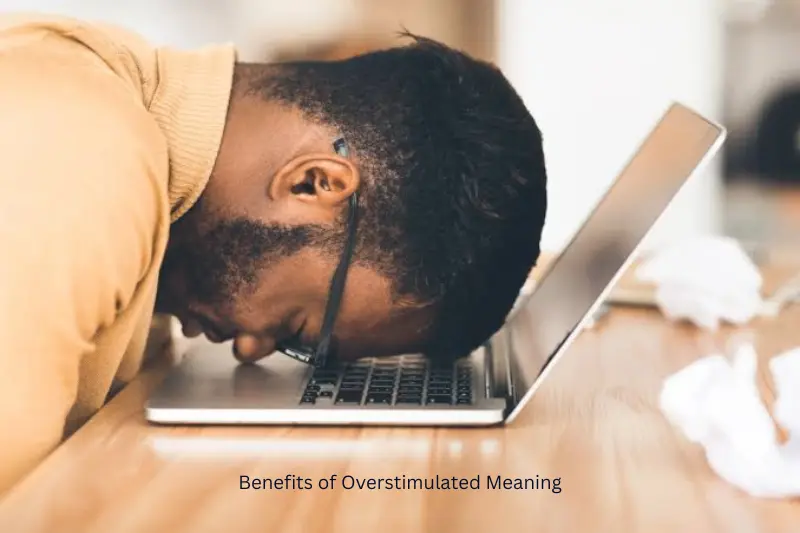 benefits of overstimulated meaning