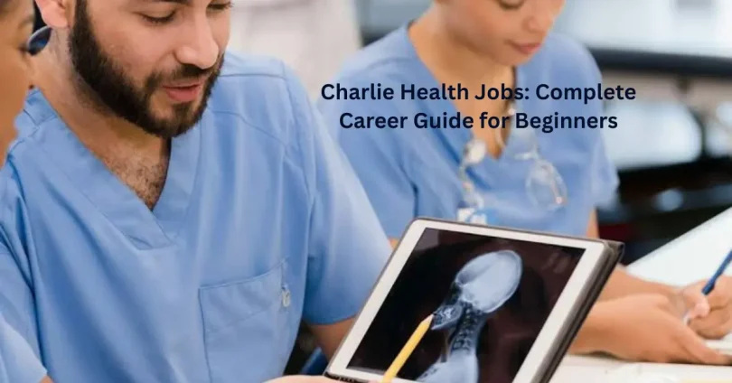charlie health jobs complete career guide for beginners