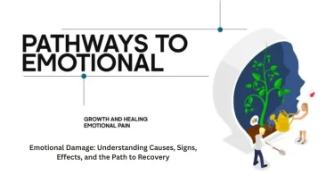 emotional damage understanding causes, signs, effects, and the path to recovery