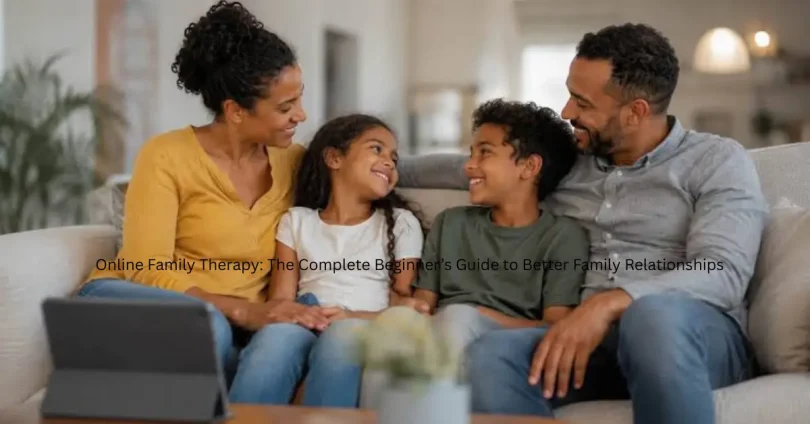 online family therapy the complete beginner’s guide to better family relationships