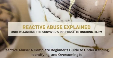 reactive abuse a complete beginner’s guide to understanding, identifying, and overcoming it