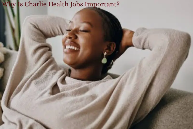 why is charlie health jobs important