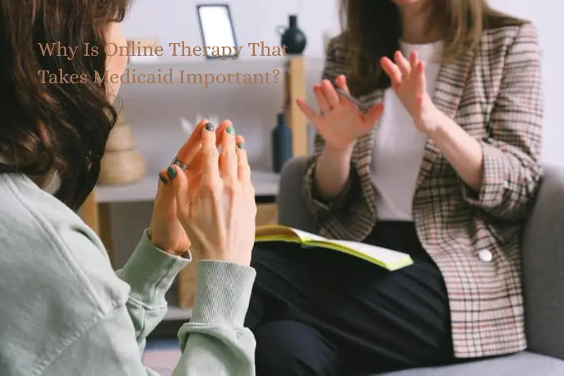 why is online therapy that takes medicaid important